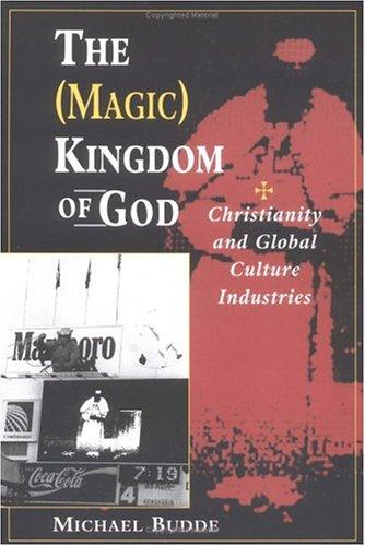 The (Magic) Kingdom Of God Christianity And Global Culture Industries
