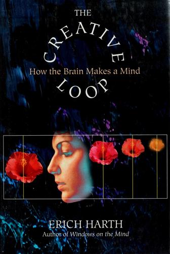 The Creative Loop: How The Brain Makes A Mind