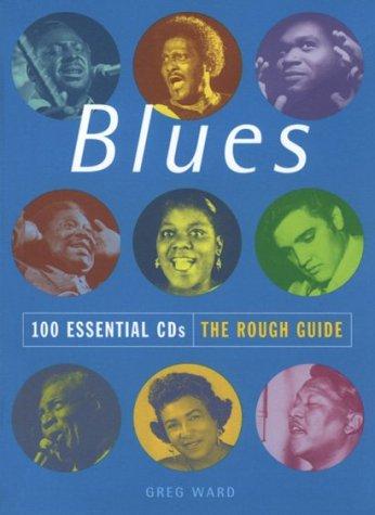 The Rough Guide To Blues 100 Essential Cds (Rough Guide 100 Esntl Cd Guide): 100 essential CDs : the rough guide