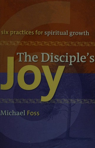 The Disciple's Joy: six practices for spiritual growth