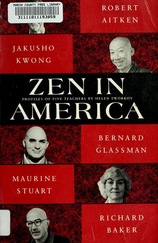 Zen In America: profiles of five teachers : Robert Aitken, Jakusho Kwong, Bernard Glassman, Maurine Stuart, Richard Baker