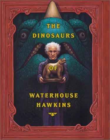 The Dinosaurs Of Waterhouse Hawkins: An Illuminating History Of Mr. Waterhouse Hawkins, Artist And Lecturer