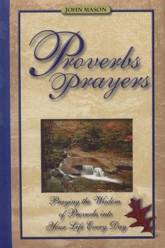 Proverbs Prayers-Praying The Wisdom Of The Proverbs Into Your Life...Every Day!