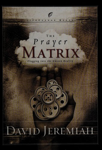 The Prayer Matrix: Plugging Into The Unseen Reality (Lifechange Books)