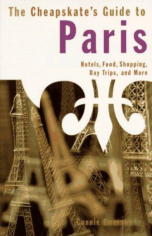 The Cheapskate's Guide To Paris: hotels, food, shopping, day trips and more