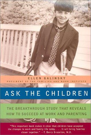 Ask The Children: The Breakthrough Study That Reveals How To Succeed At Work And Parenting