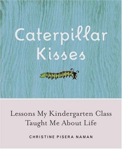 Caterpillar Kisses : Lessons My Kindergarten Class (with water stain)