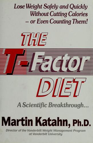 The T-Factor Diet: Lose Weight Safely And Quickly Without Cutting Calories -- Or Even Counting Them! A Scientific Breakthrough...