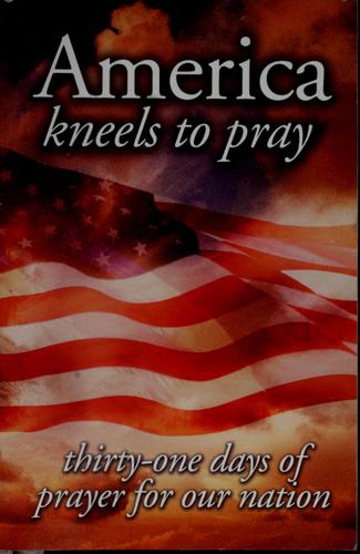 America Kneels To Pray: Thirty-One Days Of Prayer For Our Nation