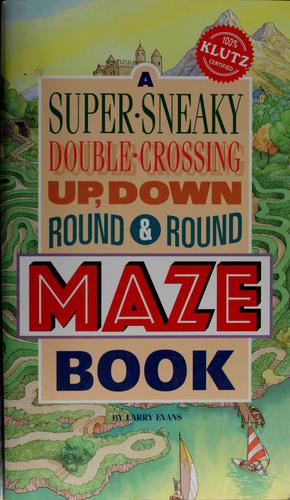 A Super-Sneaky, Double-Crossing, Up, Down, Round & Round Maze Book (Klutz)
