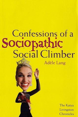 Confessions Of A Sociopathic Social Climber: the Katya Livingston chronicles