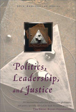 Politics, Leadership, and Justice (Great Books Foundation 50th Anniversary Series)