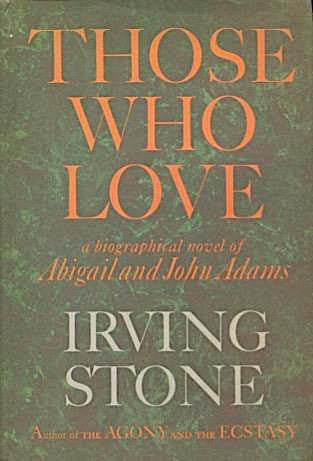 Those Who Love A Biographical Novel Of Abigail And John Adams