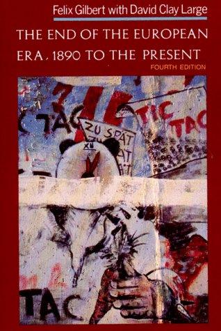 The End Of The European Era: 1890 To The Present (The Norton History Of Modern Europe)