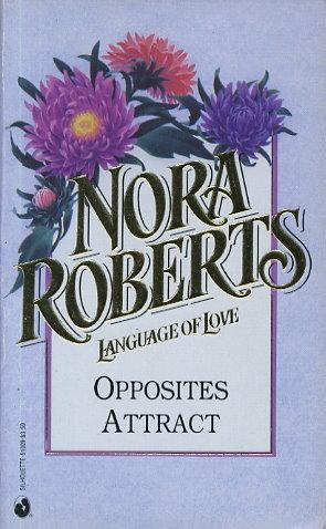 Opposites Attract (Nora Roberts Language Of Love, No 9)