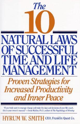 The 10 Natural Laws Of Successful Time And Life Management: Proven Strategies For Increased Productivity And Inner Peace: proven strategies for increased productivity and inner peace