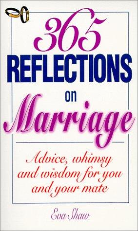 365 Reflections On Marriage: advice, whimsy and wisdom for you and your mate