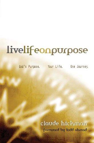 Live Life On Purpose: God's Purpose. Your Life. One Journey