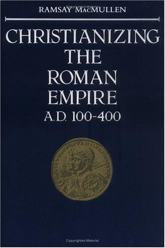 Christianizing the Roman Empire: A.D. 100-400