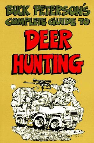 Buck Peterson's Complete Guide To Deer Hunting