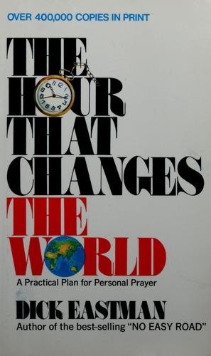 The Hour That Changes The World: a practical plan for personal prayer