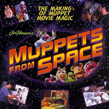 Jim Henson's Muppets From Space: the making of Muppet movie magic
