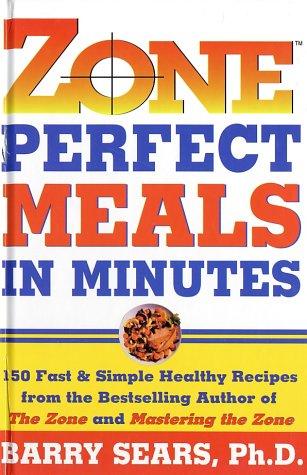 Zone Perfect Meals In Minutes: 150 Fast And Simple Healthy Recipes From The Bestselling Authorof The Zone And Mastering The Zone