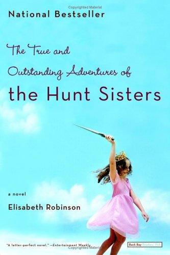 The True And Outstanding Adventures Of The Hunt Sisters: A Novel