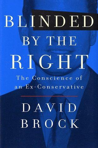 Blinded By The Right: The Conscience Of An Ex-Conservative: the conscience of an ex-conservative