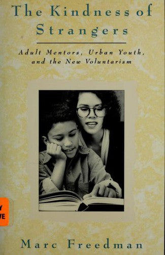 The Kindness Of Strangers: Adult Mentors, Urban Youth, And The New Volunteerism