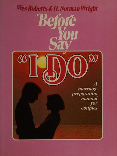 Before You Say I Do: Study Manual: a marriage preparation manual for couples