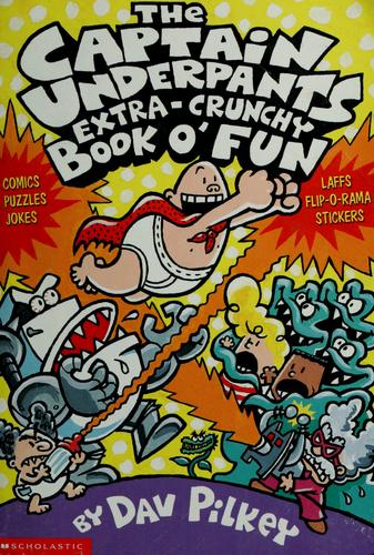 The Captain Underpants Extra-Crunchy Book O' Fun (Comics, Puzzles, Jokes, Laffs, Flip-O-Rama, And Stickers)