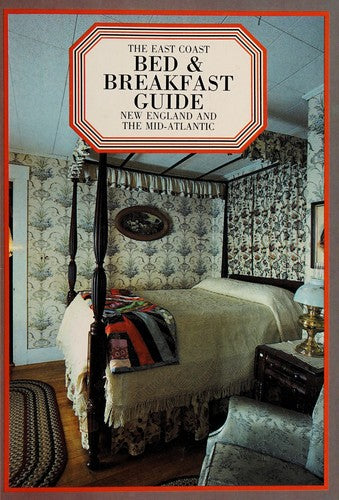 The East Coast Bed & Breakfast Guide: New England And The Mid-Atlantic: New England and the mid-Atlantic