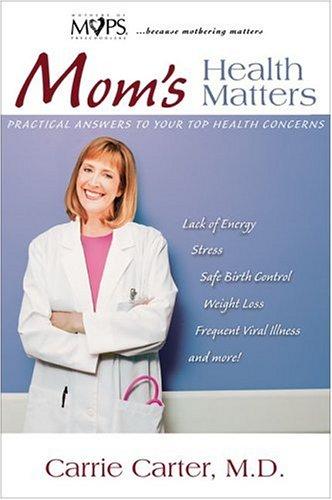 Mom's Health Matters: practical answers to your top health concerns