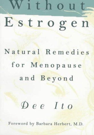 Without Estrogen: Natural Remedies For Menopause And Beyond