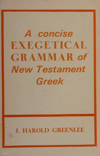 Concise Exegetical Grammar Of New Testament