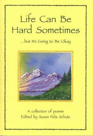 Life Can Be Hard Sometimes ...But It's Going To Be Okay: A Collection Of Poems (Self-Help)