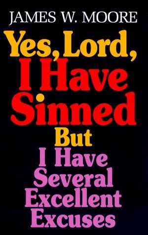 Yes Lord I Have Sinned But I Have Several Excellent Excuses: But I Have Several Excellent Excuses With Study Guide (Behind The Pages)