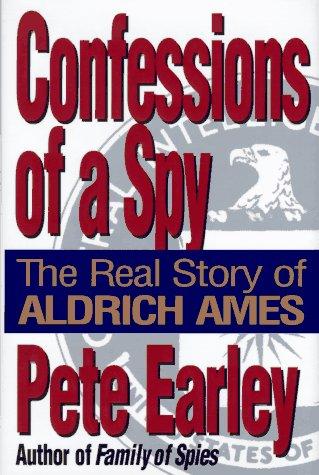 Confessions Of A Spy: the real story of Aldrich Ames