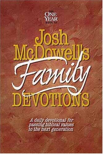 The One Year Book Of Josh Mcdowell's Family Devotions: A Daily Devotional For Passing Biblical Values To The Next Generation