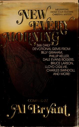 New Every Morning: Meditations from Your Favorite Christian Writers: 366 daily devotional gems from Billy Graham, Phillip Keller, Dale Evans Rogers, Bruce ... Lloyd Ogilvie, Charles Swindoll and more
