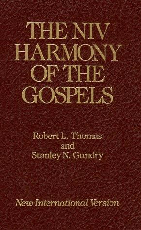 The Niv Harmony Of The Gospels: with explanations and essays, using the text of the New International Version : a revised edition of the John Broadus and A.T. Robertson Harmony of the Gospels