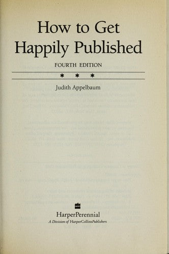 How To Get Happily Published: everything every writer needs to know
