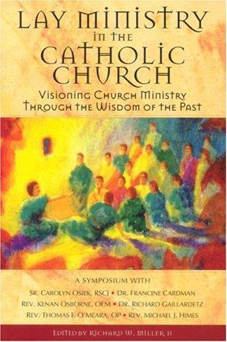 Lay Ministry In The Catholic Church: Visioning Church Ministry Through The Wisdom Of The Past