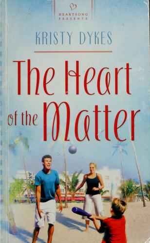 The Heart Of The Matter (Heartsong Presents #741)