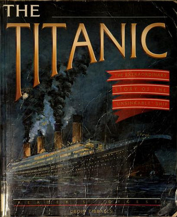 Titanic: The Extraordinary Story Of The Unsinkable Ship: the extraordinary story of the 'unsinkable' ship