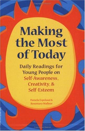 Making The Most Of Today: Daily Readings For Young People On Self-Awareness, Creativity, And Self-Esteem