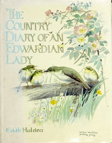 The Country Diary Of An Edwardian Lady: A Facsimile Reproduction Of A Naturalist's Diary For The Year 1906: a facsimile reproduction of a naturalist's diary