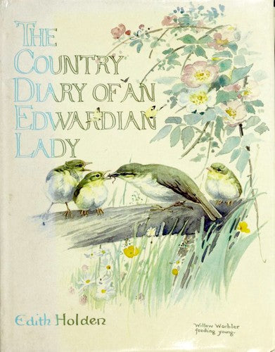 The Country Diary Of An Edwardian Lady: A Facsimile Reproduction Of A Naturalist's Diary For The Year 1906: a facsimile reproduction of a naturalist's diary