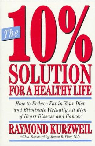 The 10% Solution For A Healthy Life: How To Reduce Fat In Your Diet And Eliminate Virtually All Risk Of Heart Disease And Cancer